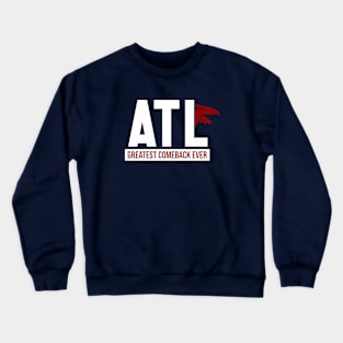 ATL || greatest comeback ever Crewneck Sweatshirt